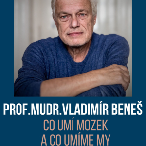 Prof. MUDr. Vladimír Beneš: Co umí mozek (a co umíme my) 